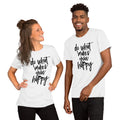 "Do what makes you happy" Short-Sleeve Unisex T-Shirt