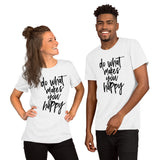 "Do what makes you happy" Short-Sleeve Unisex T-Shirt