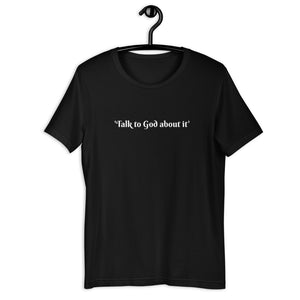 "Talk to God about it" Short-Sleeve Unisex T-Shirt