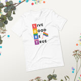 "Live Good Be True" Short-Sleeve Unisex T-Shirt