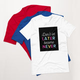 "Later or Never" Short-Sleeve Unisex T-Shirt