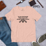 To care what people think" Unisex t-shirt