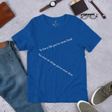 “Love the life you want” Unisex t-shirt